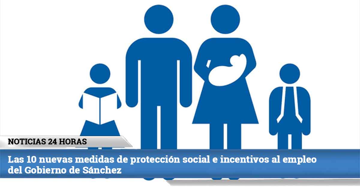 Las 10 Nuevas Medidas De Protección Social E Incentivos Al Empleo Del ...